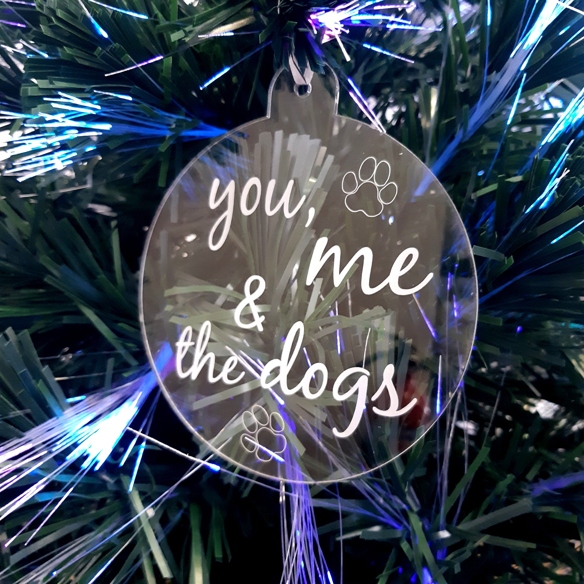 Bauble "You, Me & The Dogs" Engraved Christmas Tree Decorations, Clear
